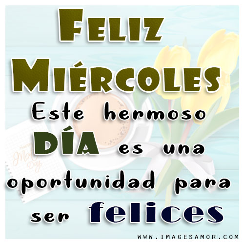 Imágenes bonitas con frases de feliz miércoles para whatsapp