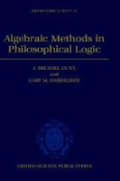 Algebraic Methods in Philosophical Logic By J. Michael Dunn, Gary Hardegree