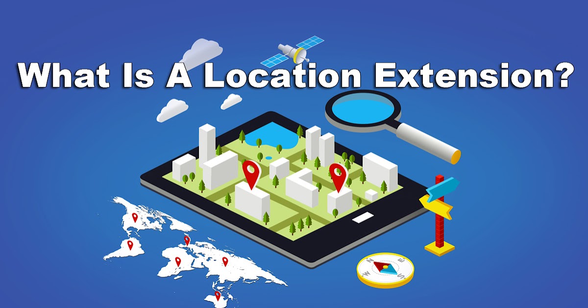 Ad Extension Series What Is A Location Extension?