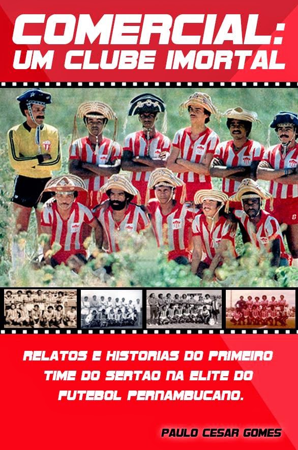 Livro - Comercial: Um Clube Imortal. Relatos e histórias do primeiro time do Sertão na elite do fut