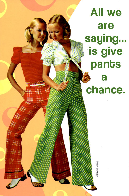 All We Are SayingIs Give Pants a Chance - Go Retro!