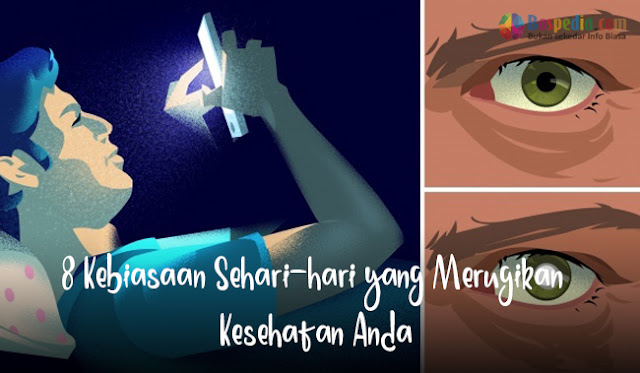 8 Kebiasaan Sehari-hari yang Merugikan Kesehatan Anda