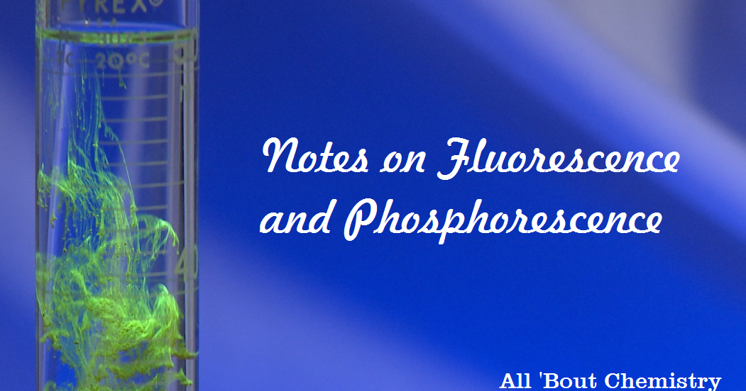 Notes on Fluorescence and Phosphorescence All 'Bout Chemistry