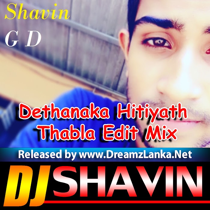 Dethanaka Hitiyath Thabla Edit Mix DJ Shavin G D