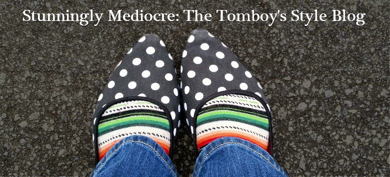 Stunningly Mediocre: A Frumpy Tomboy's Style Blog