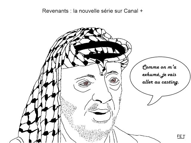 Les-Revenants-sur-Canal+: Après-son exhumation-Yasser-Arafat-veut-se-présenter-au-casting-fej-dessin