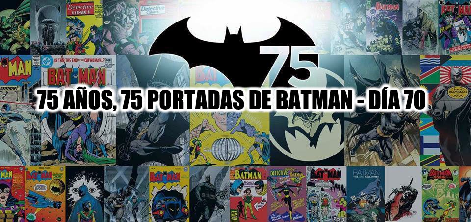 El Blog de Batman: 75 años, 75 portadas de Batman - #70