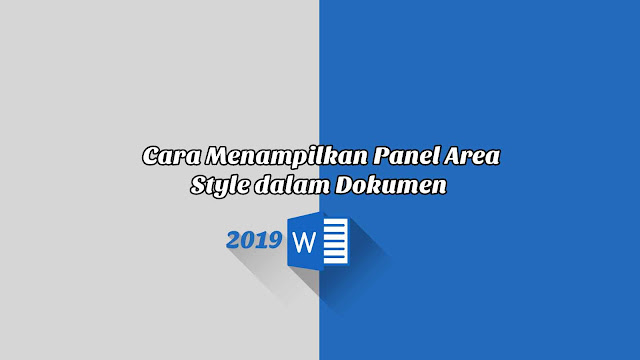 Cara Menampilkan Panel Area Style dalam Dokumen - Word 2019 Cara Menampilkan Panel Area Style dalam Dokumen - Word 2019