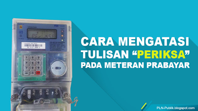 Cara Mengatasi Meteran Listrik Muncul Tulisan Periksa Pln Publik