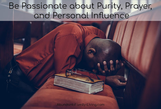 Be Passionate about Purity, Prayer, and Personal Influence