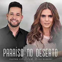 Baixar Musica Gospel Paraíso do Deserto - Pastor Lucas feat. Aline Barros Mp3