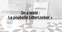  On a testé : La poubelle LitterLocker +