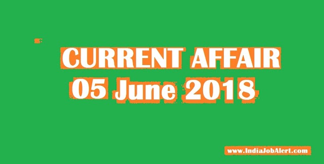 Exam Power: 05 June 2018 Today Current Affairs
