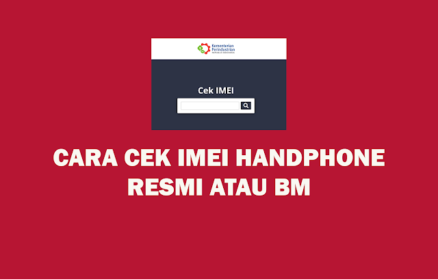 Cara Cek IMEI Handphone Resmi atau BM
