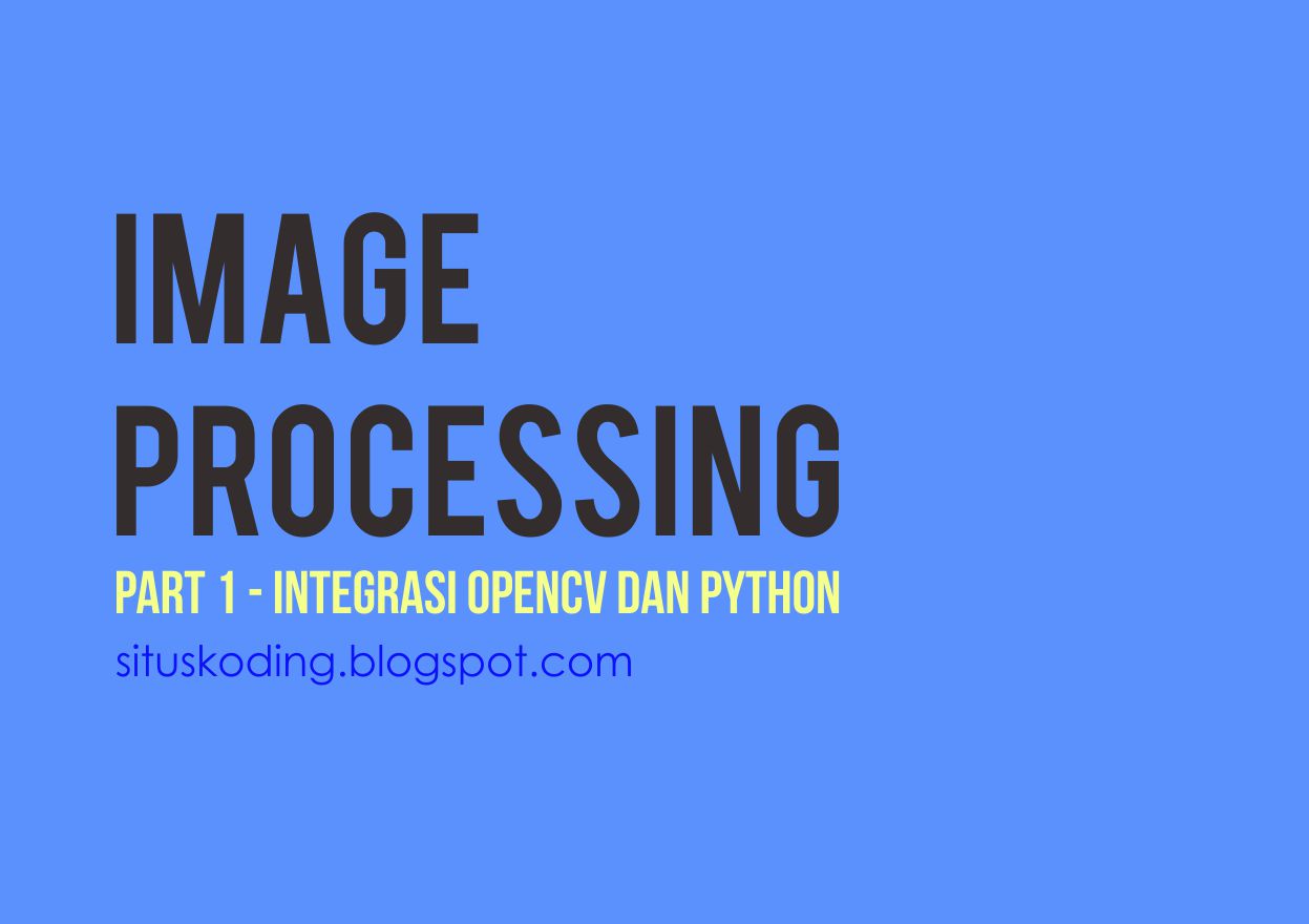 Image Processing Menggunakan Python dan OpenCV - SitusKoding Part 1 ...
