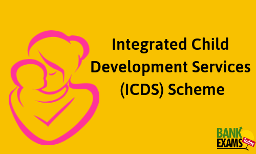 Integrated Child Development Services (ICDS) Scheme: Highlights