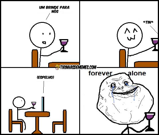Um brinde para nós tirinha forever alone