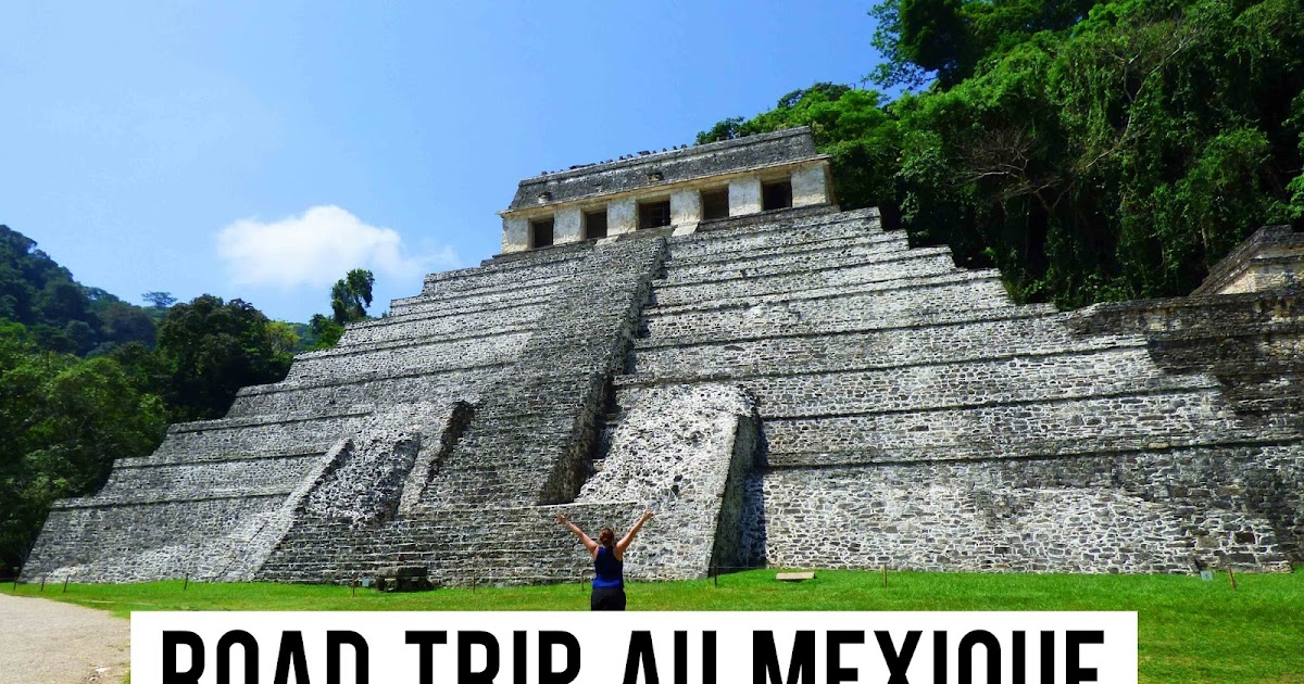 Mon ROAD TRIP de 15 jours au MEXIQUE ITINERAIRE & INFOS PRATIQUES My Travel Background