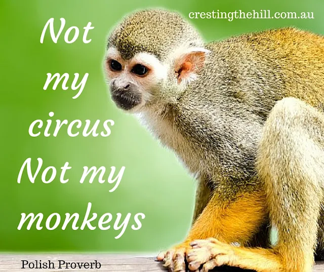 "Not my circus......not my monkeys"