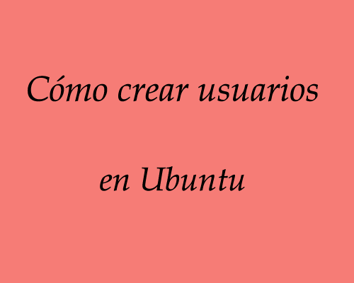 como crear usuarios en ubuntu