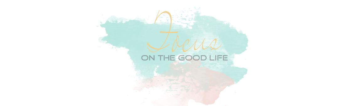 focus on the good life