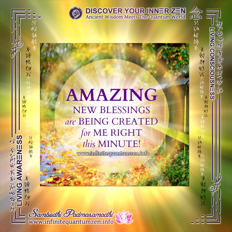 Amazing New Blessings Are Being Created For Me Right This Minute - Infinite Quantum Zen, Success Life Quotes