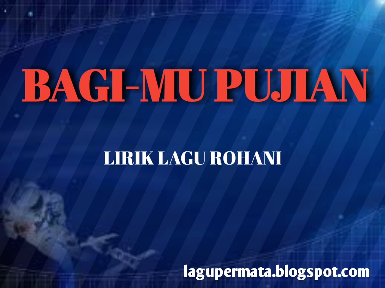 BAGIMU PUJIAN Lirik Lagu Rohani Lagu Rohani Kristen BAGIMU PUJIAN Lirik Lagu Rohani Lagu Rohani Kristen
