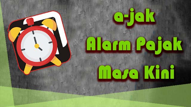 Aplikasi a-jak, Alarm Pajak Masa Kini