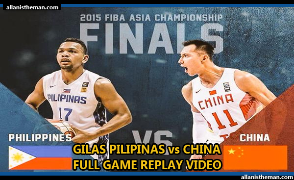 FIBA Asia 2015 FINALS: Gilas Philippines vs China FULL GAME REPLAY VIDEO