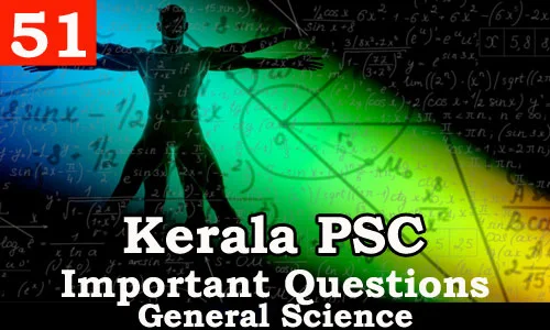 Kerala PSC - Important and Expected General Science Questions - 51