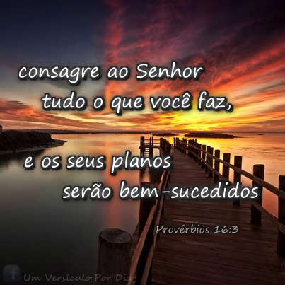 Mais de Deus: “Consagre ao Senhor tudo o que você faz, e os seus planos ...