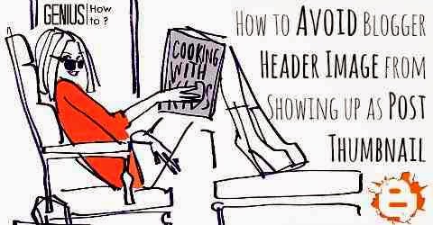 How to Avoid Blogger Header Image from Showing up as Post Thumbnail Avoid Blogger Header Image from Showing up as Post Thumbnail via geniushowto.blogspot.com image tutorial