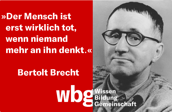 Zitatforschung Der Mensch Ist Erst Wirklich Tot Wenn Niemand Mehr An Ihn Denkt Bertolt Brecht Angeblich