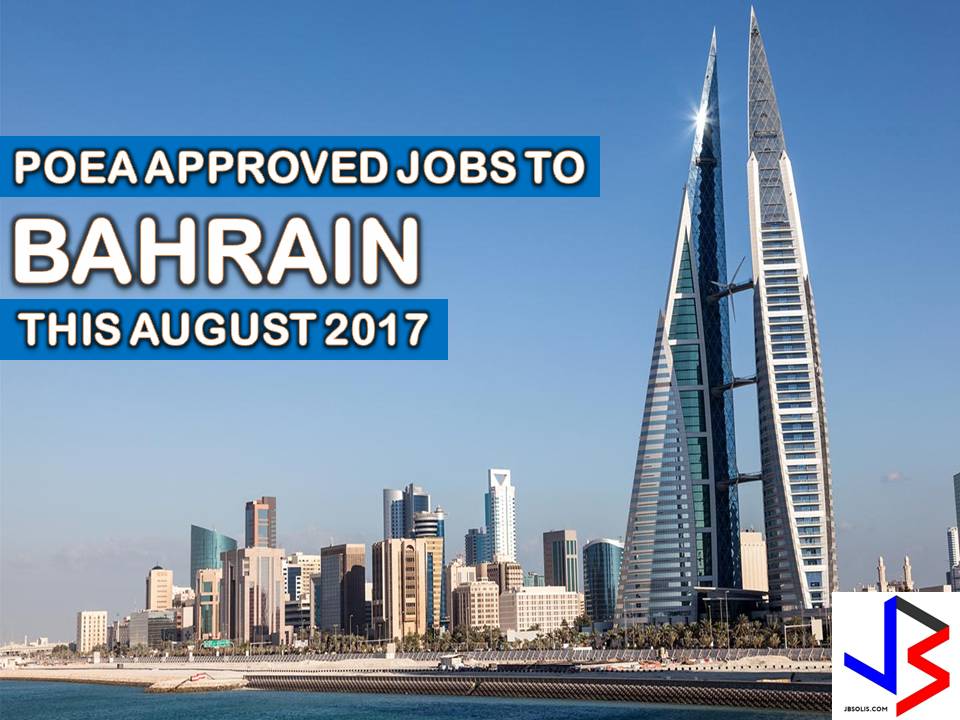 The following are jobs approved by POEA for deployment to Bahrain. Job applicants may contact the recruitment agency assigned to inquire for further information or to apply online for the job. We are not affiliated to any of these recruitment agencies.   As per POEA, there should be no placement fee for domestic workers and seafarers. For jobs that are not exempted from placement fee, the placement fee should not exceed the one month equivalent of salary offered for the job. We encourage job applicant to report to POEA any violation of this rule.  Disclaimer: the license information of employment agency on this website might change without notice, please contact the POEA for the updated information.