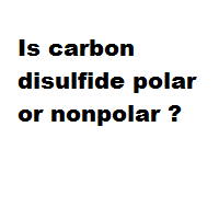 Is carbon disulfide polar or nonpolar