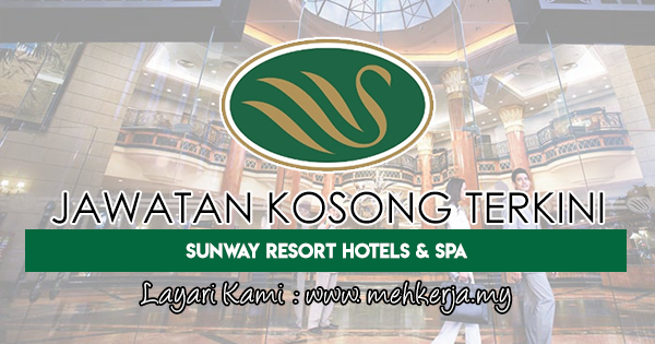 Jawatan Kosong Terkini 2018 di Sunway Resort Hotels & Spa
