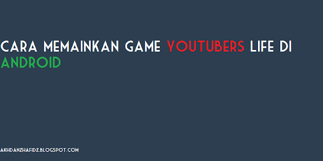 Cara Memainkan Game Youtubers Life Di Android