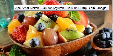 Apa Benar Makan Buah dan Sayuran Bisa Bikin Hidup Lebih Bahagia? Apa Benar Makan Buah dan Sayuran Bisa Bikin Hidup Lebih Bahagia?