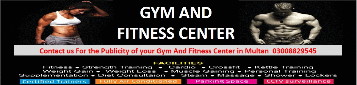 CONTACT US FOR THE PUBLICITY OF YOUR GYM & FITNESS CENTER  IN MULTAN : 0300-8829545