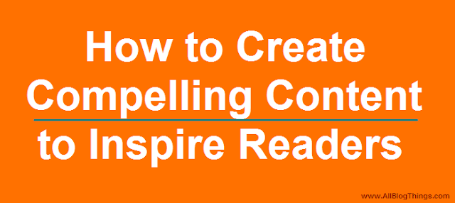 How to Create Compelling Content to Inspire Readers
