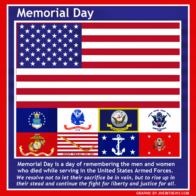 Memorial Day is our day of remembrance, and the graphic depicts the American Flag, and the flags of each branch of the military. 