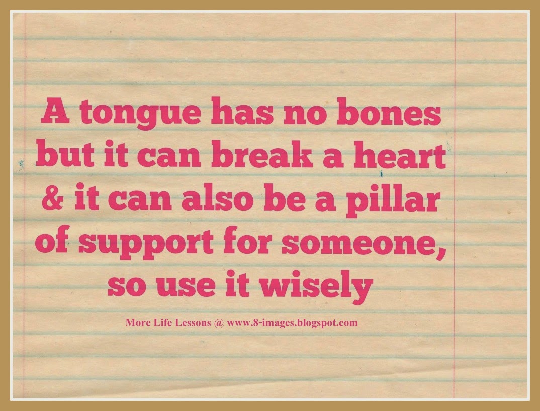 A tongue has no bones but it can break a heart and it can also be a