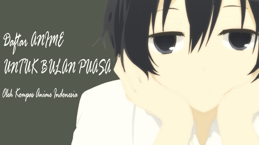 Daftar Rekomendasi Anime Cocok Ditonton Saat Bulan Puasa Daftar Rekomendasi Anime Cocok Ditonton Saat Bulan Puasa