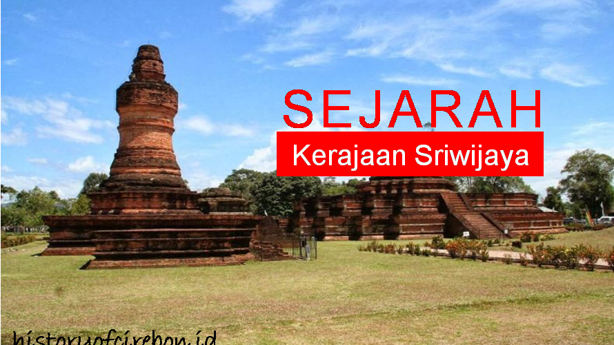 Kerajaan Sriwijaya Beserta Sebelas Rajanya Yang Terkenal Sejarah Cirebon