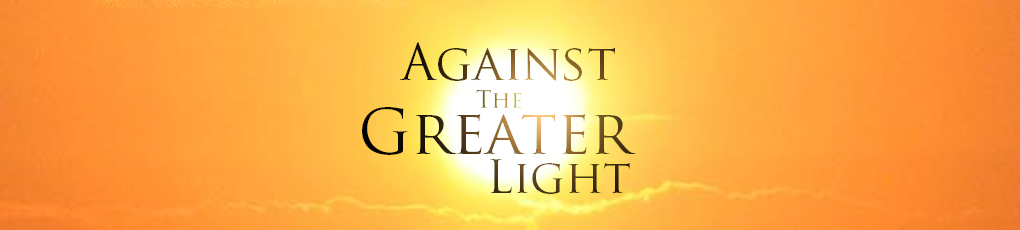 Against the Greater Light