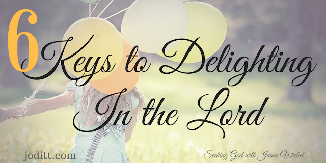 6 keys to delighting in the Lord