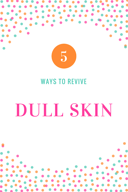 How to Revive Dull Skin