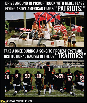 Image of men in pick-up truck captioned:  Drive around in pick-up trucks flying the Confederate flag about the American flag:  PATRIOTS!.  Image of football players kneeling captioned:  Take a kness during a song in protest of institutional racism:  TRAITORS!