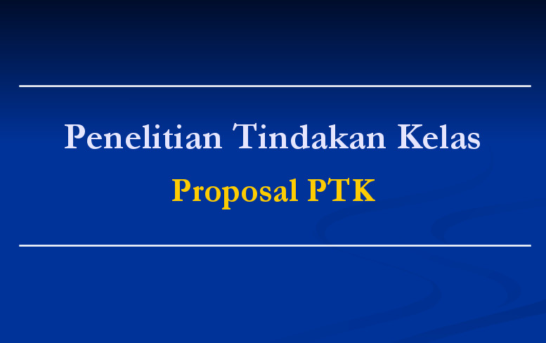 Panduan, Sistematika dan Struktur Penulisan Proposal PTK