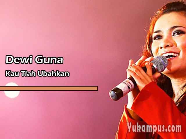 Lirik Lagu Rohani Kau Tlah Ubahkan by Dewi Guna YuKampus Lirik Lagu Rohani Kau Tlah Ubahkan by Dewi Guna YuKampus